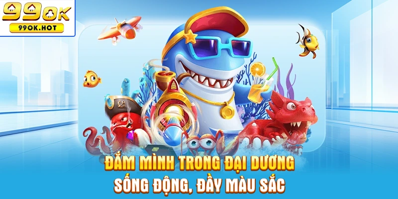 Đắm mình trong đại dương sống động, đầy màu sắc